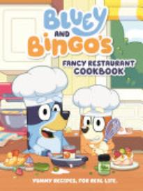 Bluey and Bingo’s Fancy Restaurant Cookbook: Yummy Recipes, for Real Life