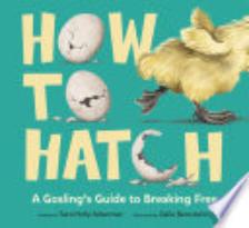 How to Hatch: A Gosling’s Guide to Breaking Free