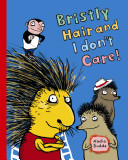 Bristly Hair and I Don't Care!