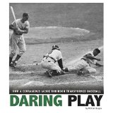 Daring Play: How a Courageous Jackie Robinson Transformed Baseball