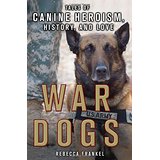 War Dogs: Tales of Canine Heroism, History, and Love