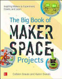 The Big Book of Makerspace Projects