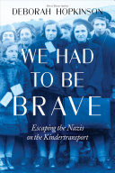 We Had To Be Brave: Escaping the Nazis on the Kindertransport