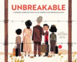 Unbreakable: A Japanese American Family in an American Incarceration Camp (A Picture Book)