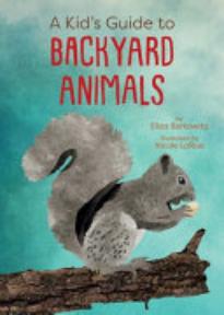 A Kid’s Guide to Backyard ­Animals