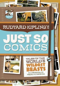 Rudyard Kipling's Just So Comics: Tales of the World's Wildest Beasts