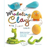 Modeling Clay with 3 Basic Shapes: Model More Than 40 Animals with Teardrops, Balls, and Worms
