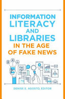 Information Literacy and Libraries in the Age of Fake News