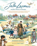 Jella Lepman and Her Library of Dreams: The Woman Who Rescued a Generation of Children and Founded the World’s Largest Children’s Library