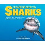 Please Be Nice to Sharks: Fascinating Facts About the Ocean's Most Misunderstood Creatures