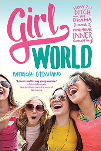 Girl World: How to Ditch the Drama and Find Your Inner Amazing