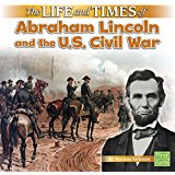 The Life and Times of Abraham Lincoln and the U.S. Civil War