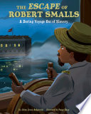 The Escape of Robert Smalls: A Daring Voyage Out of Slavery