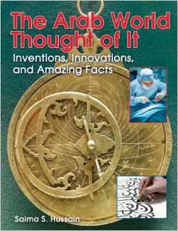 The Arab World Thought of It: Inventions, Innovations, and Amazing Facts