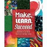 Make, Learn, Succeed: Building a Culture of Creativity in Your School