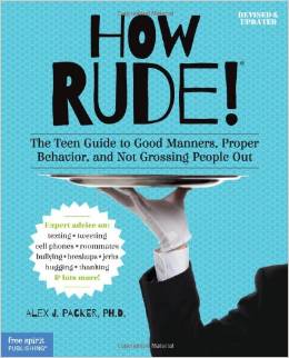How Rude!: The Teen Guide to Good Manners, Proper Behavior, and Not Grossing People Out