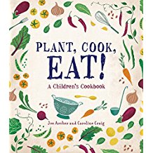 Plant, Cook, Eat!: A Children's Cookbook