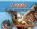 Maggie the One-Eyed Peregrine Falcon: A True Story of Rescue and Rehabilitation