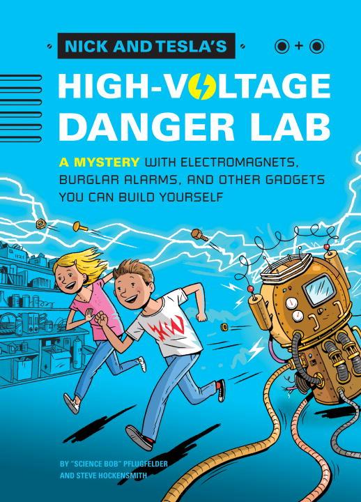 Nick and Tesla's High-Voltage Danger Lab: A Mystery with Electromagnets, Burglar Alarms, and Other Gadgets You Can Build Yourself