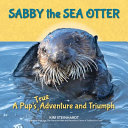Sabby the Sea Otter: A Pup’s True Adventure and Triumph