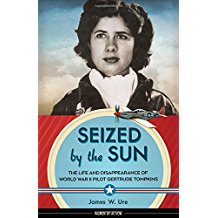 Seized by the Sun: The Life and Disappearance of World War II Pilot Gertrude Tompkins
