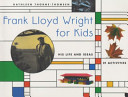 Frank Lloyd Wright for Kids: His Life and Ideas