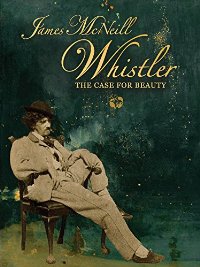 James McNeill Whistler: The Case for Beauty