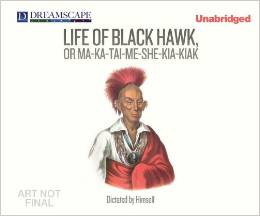 Life of Black Hawk, or Ma-Ka-Tai-Me-She-Kia-Kiak