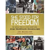 She Stood for Freedom: The Untold Story of a Civil Rights Hero, Joan Trumpauer Mulholland