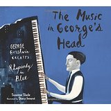 The Music in George's Head: George Gershwin Creates Rhapsody in Blue