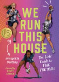 We Run This House: The Girls’ Guide to Flag Football