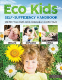 Eco Kids Self-Sufficiency Handbook: STEAM Projects To Help Kids Make a Difference