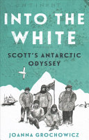 Into the White: Scott's Antarctic Odyssey