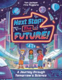 Next Stop the Future!: A Journey Through Tomorrow's Science