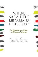 Where Are All the Librarians of Color?: The Experiences of People of Color in Academia