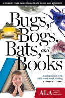 Bugs, Bogs, Bats, and Books: Sharing Nature with Children through Reading