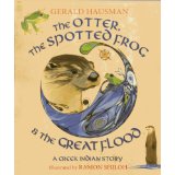 The Otter, the Spotted Frog & the Great Flood: A Creek Indian Story