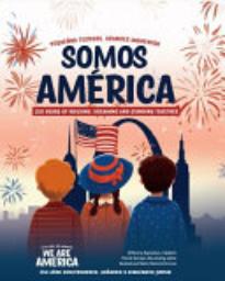 Somos América: Pequeños testigos, grandes momentos: 250 años construyendo, soñando y avanzando ­juntos/We Are America: Little Eyes, Big ­Moments: 250 Years of Building, Dreaming and ­Standing ­Together