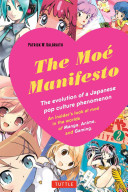 The Moé Manifesto: An Insider's Look at the Worlds of Manga, Anime, and Gaming