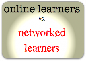 onlinenetworked onlinenetworked1 300x213 Strategies for moving from online to networked learning: background & a round up