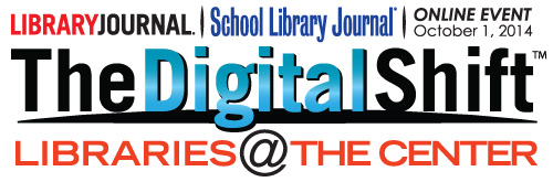 Wanted: Presentations for LJ/SLJ October 1 Virtual Event “The Digital Shift”