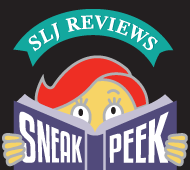 Introducing SLJ Reviews Sneak Peek: A First Look at Hot Titles