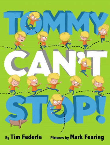 Exclusive Cover Reveal: Tommy Can’t Stop by Tim Federle and Mark Fearing