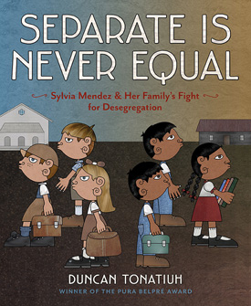 Best Books 2014: Separate Is Never Equal: Sylvia Mendez & Her Family’s Fight for Desegregation | Nonfiction
