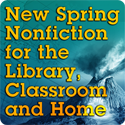 New Spring Nonfiction for the Library, Classroom and Home