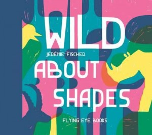 Review: Wild About Shapes by Jeremie Fischer