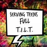 Serving Full T.I.L.T. : Talking Up Teens