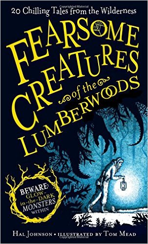 Fearsome Creatures of the Lumberwoods by Hal Johnson and Tom Mead | SLJ Review