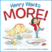 Henry Wants More by Linda Ashman | SLJ Review