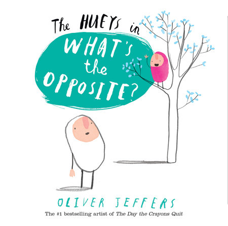 The Hueys in What’s the Opposite? by Oliver Jeffers | SLJ Review